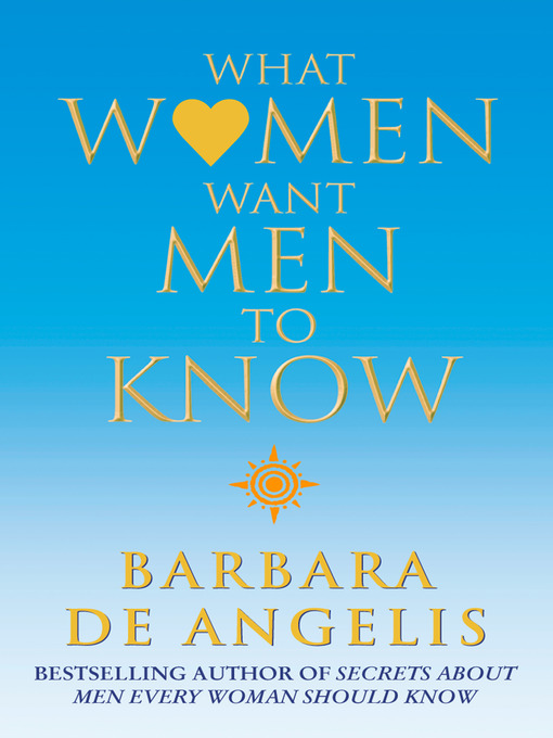 Title details for What Women Want Men to Know by Barbara De Angelis - Wait list